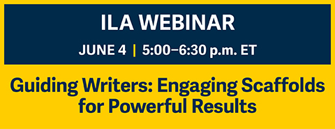 ILA Webinar: Guiding Writers - Engaging Scaffolds for Powerful Results