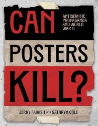 Can Posters Kill?: Antisemitic Propaganda and World War II by Jerry Faivish