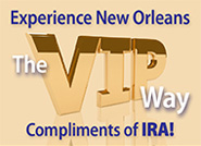 Experience New Orleans The VIP Way Compliments of IRA!