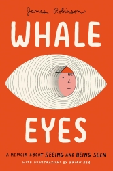 Whale Eyes: A Memoir About Seeing and Being Seen by James Robinson