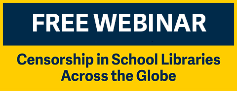 Free Webinar Censorship in School Libraries Across the Globe April 28